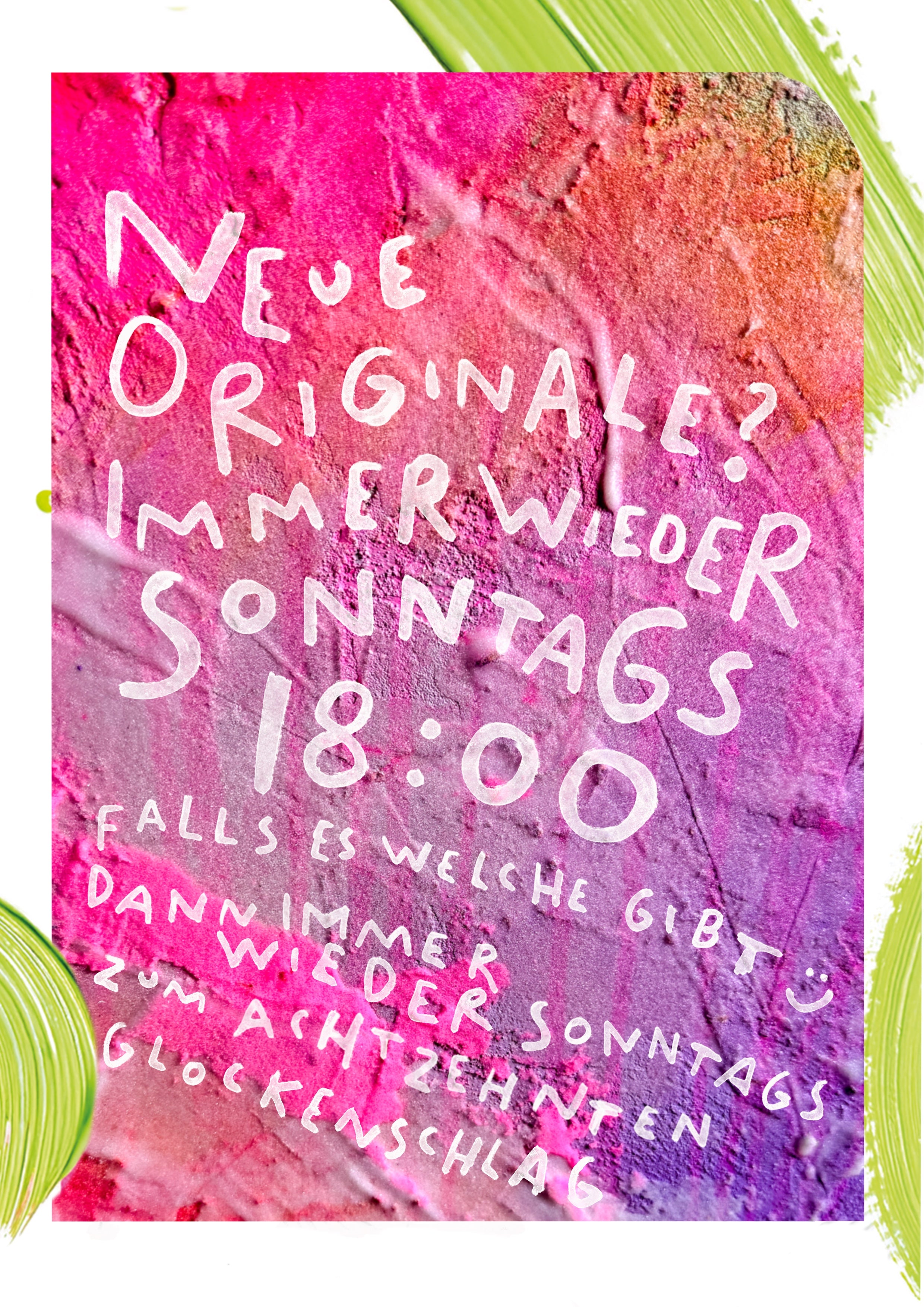 Ankündigung neuer Originale von Natalie Irber: Immer wieder sonntags um 18:00 Uhr. Handgeschriebener Text auf leuchtend pinkem Hintergrund mit kreativer Gestaltung. Einzigartige Kunstwerke und Fine Art Prints aus eigener Produktion. Online-Verkauf von Originalen und Kunstdrucken.